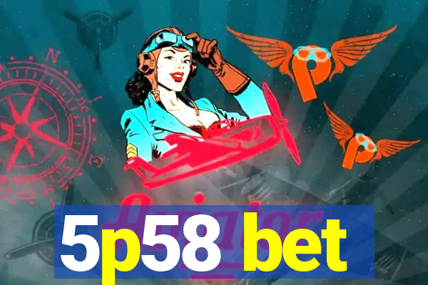 5p58 bet